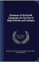 Grammar of the Greek Language, for the Use of High Schools and Colleges