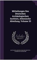 Mitteilungen Des Deutschen Archäologischen Instituts, Athenische Abteilung, Volume 33