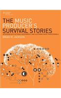 The Music Producer's Survival Stories: Interviews with Veteran, Independent, and Electronic Music Professionals