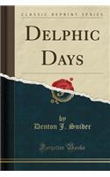 Delphic Days (Classic Reprint)