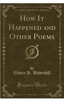 How It Happened and Other Poems (Classic Reprint)