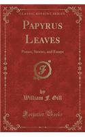 Papyrus Leaves: Poems, Stories, and Essays (Classic Reprint)