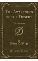 The Awakening of the Desert: With Illustrations (Classic Reprint)