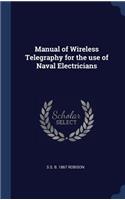 Manual of Wireless Telegraphy for the use of Naval Electricians