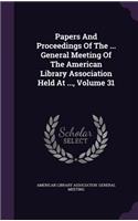 Papers and Proceedings of the ... General Meeting of the American Library Association Held at ..., Volume 31