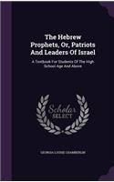 Hebrew Prophets, Or, Patriots And Leaders Of Israel