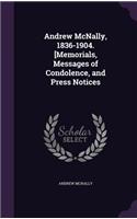 Andrew McNally, 1836-1904. [Memorials, Messages of Condolence, and Press Notices