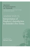 Ammonius: Interpretation of Porphyry's Introduction to Aristotle's Five Terms