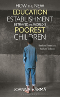 How The New Education Establishment Betrayed The World’s Poorest Children: Broken Promises, Broken Schools