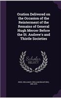 Oration Delivered on the Occasion of the Reinterment of the Remains of General Hugh Mercer Before the St. Andrew's and Thistle Societies