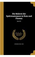 Die Malerei der Spätrenaissance in Rom und Florenz; Band 02