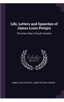 Life, Letters and Speeches of James Louis Petigru