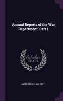 Annual Reports of the War Department, Part 1