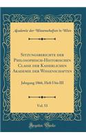 Sitzungsberichte Der Philosophisch-Historischen Classe Der Kaiserlichen Akademie Der Wissenschaften, Vol. 53: Jahrgang 1866, Heft I Bis III (Classic Reprint)