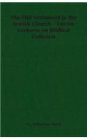 Old Testament in the Jewish Church - Twelve Lectures on Biblical Criticism