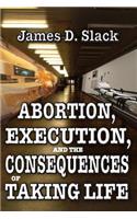 Abortion, Execution, and the Consequences of Taking Life