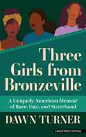 Three Girls from Bronzeville: A Uniquely American Memoir of Race, Fate, and Sisterhood