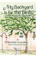 My Backyard Is for the Birds: A Guide to the Most Common Northeastern Birds for the Young Backyard Birdwatcher