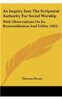 An Inquiry Into The Scriptural Authority For Social Worship: With Observations On Its Reasonableness And Utility (1821)