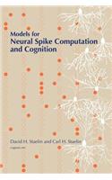 Models for Neural Spike Computation and Cognition