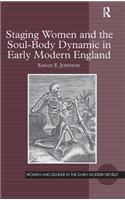 Staging Women and the Soul-Body Dynamic in Early Modern England