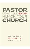 Pastor, Don't Let Satan Hijack Your Church