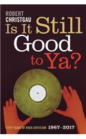 Is It Still Good to Ya?: Fifty Years of Rock Criticism, 1967-2017