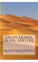 Saudi Arabia, Islam, and Oil.