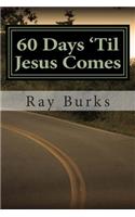 60 Days 'Til Jesus Comes