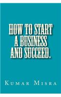 How To Start A Business And Succeed