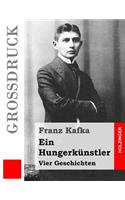 Ein Hungerkünstler (Großdruck): Vier Geschichten