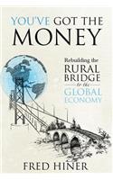 You Got The Money: Rebuilding the Rural Bridge to the Global Economy(English)