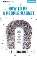 How to Be a People Magnet: Finding Friends--And Lovers--And Keeping Them for Life