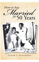 How to Stay Married for 50 Years
