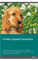 Cocker Spaniel Activities Cocker Spaniel Activities (Tricks, Games & Agility) Includes: Cocker Spaniel Agility, Easy to Advanced Tricks, Fun Games, Plus New Content