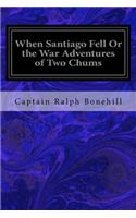 When Santiago Fell Or the War Adventures of Two Chums
