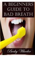 A Beginners Guide to Bad Breath