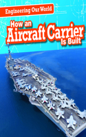 How an Aircraft Carrier Is Built