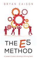 E5 Method: A Leader's Guide to Building a Winning Team