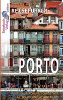 Reisefuhrer Porto: Portugals Romantische Stadt an Douro Und Atlantik