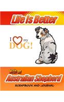 Life Is Better With An Australian Shepherd Scrapbook and Journal: Dog Vaccination Record, Puppy Baby Book and Memory Book