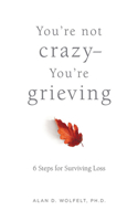 You're Not Crazy--You're Grieving: