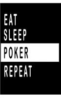 Eat, Sleep, POKER ;Repeat Notebook / Funny Gift For Recording Notes Thoughts Wishes And To-Do List