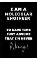 I Am A Molecular Engineer To Save Time Just Assume That I'm Never Wrong!