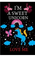 I'm A Sweet Unicorn Love Me