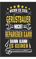 Wenn es der Gerüstbauer nicht reparieren kann dann kann es keiner: Notizbuch, Geschenk Buch mit 110 linierten Seiten