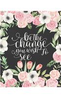 Be the change you wish to see