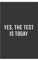 Yes The Test Is Today