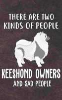 There Are Two Kinds Of People Keeshond Owners And Sad People