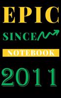 Epic Since 2011 Notebook Birthday Gift